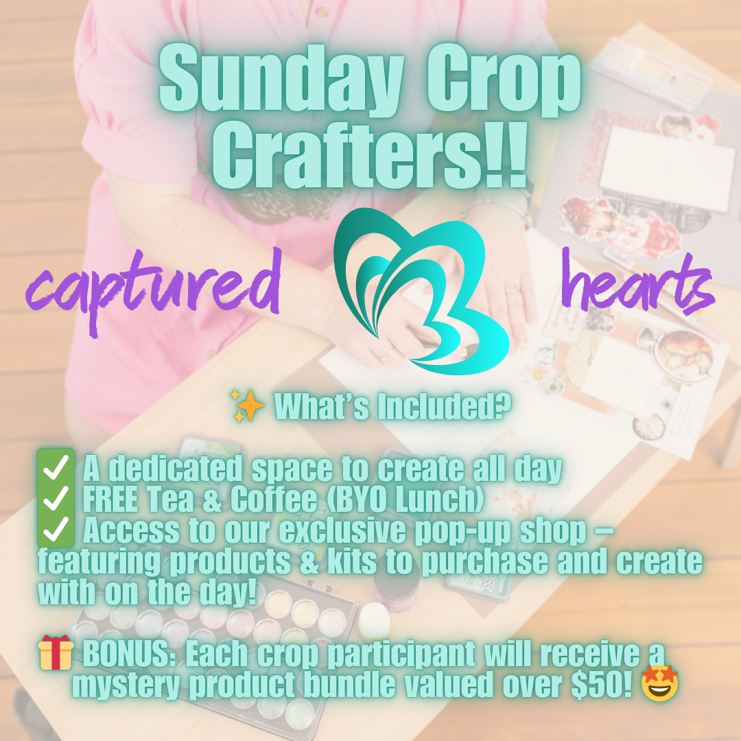 Captured Hearts Toowoomba Craft & Create Pop-Up – Sunday Crop!